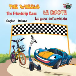 The Wheels The Friendship Race Le ruote La gara dell’amicizia - English Italian Bilingual Collection
