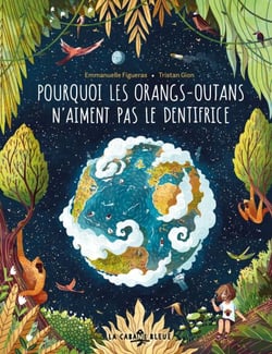 Pourquoi les orangs-outans n'aiment pas le dentifrice - Un album documentaire insolite qui déroule les conséquences de nos gestes et leur impact à l'échelle de la planète !
