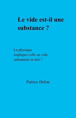 Le vide est-il une substance ? - La physique implique-t-elle un vide substantiel et réel ?