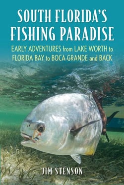 South Florida's Fishing Paradise - Early Adventures from Lake Worth to Florida Bay to Boca Grande and Back
