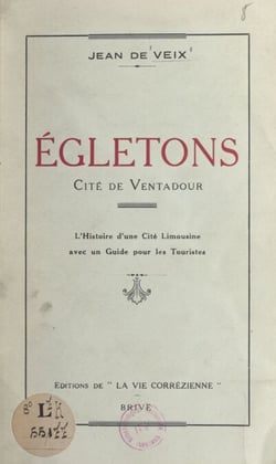 Égletons, cité de Ventadour - L'histoire d'une cité limousine avec un guide pour les touristes