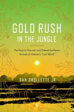 Gold Rush in the Jungle - The Race to Discover and Defend the Rarest Animals of Vietnam's "Lost World"
