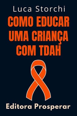 Como Educar Uma Criança Com TDAH - Coleção Vida Equilibrada, #10
