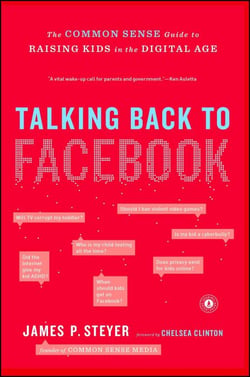 Talking Back to Facebook - The Common Sense Guide to Raising Kids in the Digital Age