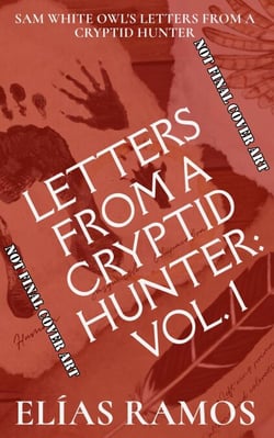 Letters from a Cryptid Hunter: Volume 1 - Sam White Owl's Letters from a Cryptid Hunter, #1