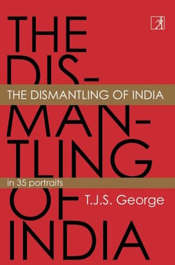 The Dismantling of India - In 35 Portraits