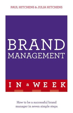 Brand Management In A Week - How To Be A Successful Brand Manager In Seven Simple Steps