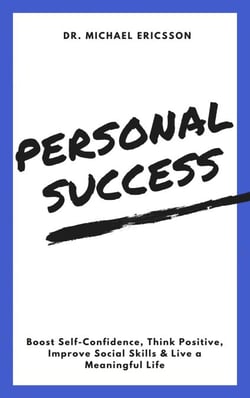 Personal Success: Boost Self-Confidence, Think Positive, Improve Social Skills &amp; Live a Meaningful Life