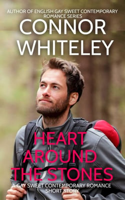 Heart Around The Stones: A Gay Sweet Contemporary Romance Short Story - The English Gay Sweet Contemporary Romance Stories, #2