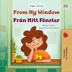 From My Window Från Mitt Fönster - English Swedish Bilingual Collection