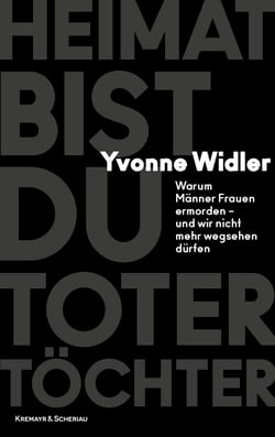 Heimat bist du toter Töchter - Warum Männer Frauen ermorden – und wir nicht mehr wegsehen dürfen
