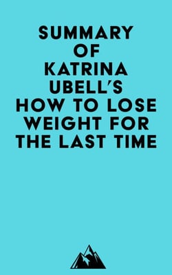 Summary of Katrina Ubell's How to Lose Weight for the Last Time