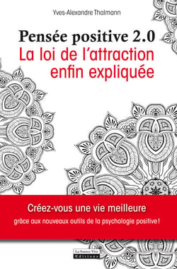 La pensée positive 2.0 - La loi de l'attraction enfin expliquée