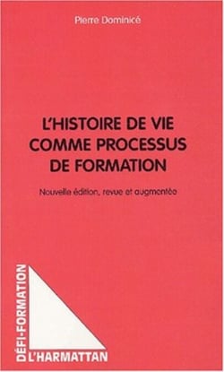 L'HISTOIRE DE VIE COMME PROCESSUS DE FORMATION - Nouvelle édition, revue et augmentée
