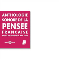 Anthologie sonore de la pensée française du XXe siècle - Sartre, Merleau-Ponty, Lévinas, Jankélévitch, Foucault, Deleuze, Desanti, Corbin, Bergson, Aron, Althusser