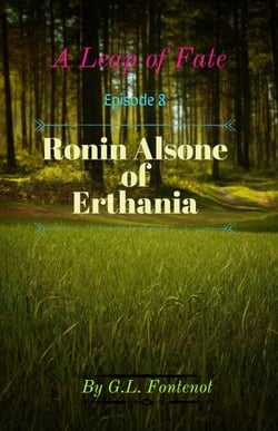 A Leap of Fate  Episode 8:  Ronin Alsone of Erthania