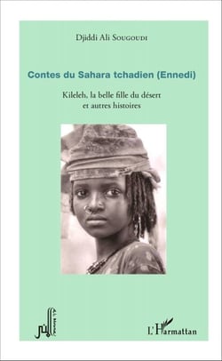 Contes du Sahara tchadien (Ennedi) - Kileleh, la belle fille du désert et autres histoires