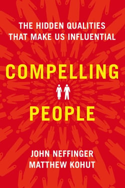 Compelling People - The Hidden Qualities That Make Us Influential