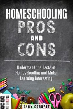 Homeschooling Pros and Cons: Understand the Facts of Homeschooling and Make Learning Interesting - Curriculum &amp; Teaching