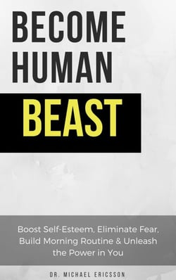 Become Human Beast: Boost Self-Esteem, Eliminate Fear, Build Morning Routine &amp; Unleash the Power in You