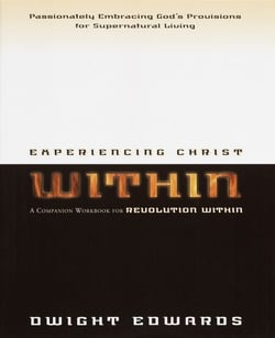 Experiencing Christ Within Workbook - Passionately Embracing God's Provisions for Supernatural Living