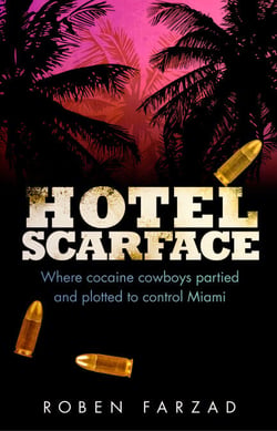 Hotel Scarface - Where Cocaine Cowboys Partied and Plotted to Control Miami