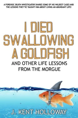 I Died Swallowing a Goldfish and Other Life Lessons from the Morgue