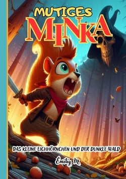 "Mutiges Minka - Das kleine Eichhörnchen und der dunkle Wald"
