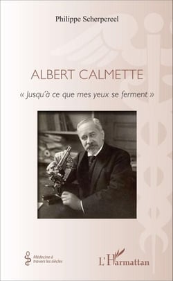 Albert Calmette - « Jusqu'à ce que mes yeux se ferment »