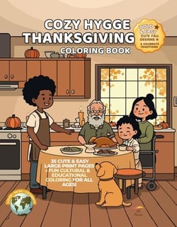 Cozy Hygge Thanksgiving Coloring Book – Gratitude &amp; Traditions: Cute, Relax &amp; Easy Fall Coloring for Kids, Teens, Adults &amp; Seniors - Festivals of the World – Cultural Traditions to Color &amp; Celebrate