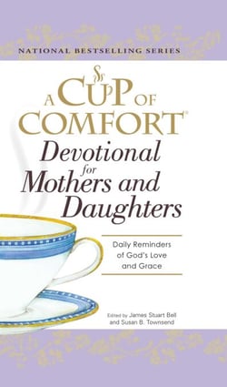 A Cup of Comfort Devotional for Mothers and Daughters - Daily Reminders of God's Love and Grace