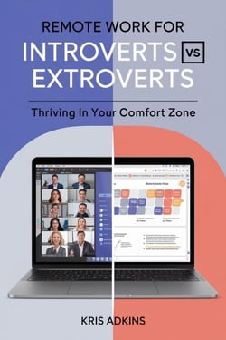 Remote Work for Introverts vs. Extroverts: Thriving in Your Comfort Zone