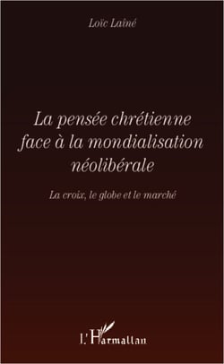 La pensée chrétienne face à la mondialisation néolibérale - La croix, le globe et le marché