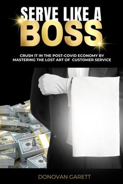 Serve Like A Boss: Crush It In the Post-Covid Economy By Mastering the Lost Art of Customer Service