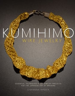 Kumihimo Wire Jewelry - Essential Techniques and 20 Jewelry Projects for the Japanese Art of Braiding