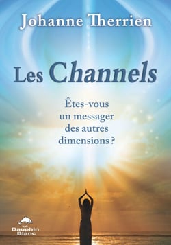 Les Channels - Êtes-vous un messager des autres dimensions?