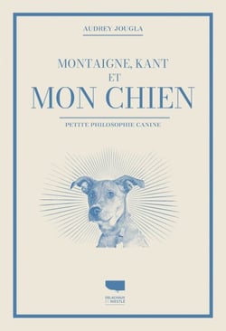 Montaigne, Kant et mon chien - Petite philosophie canine