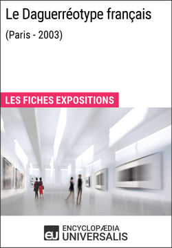 Le Daguerréotype français (Paris - 2003) - Les Fiches Exposition d'Universalis