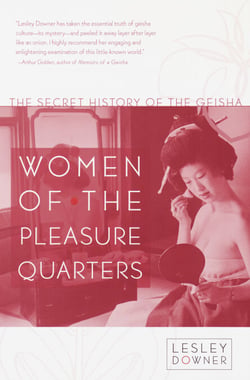 Women of the Pleasure Quarters - The Secret History of the Geisha