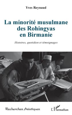 La minorité musulmane des Rohingyas en Birmanie - Histoires, quotidien et témoignages
