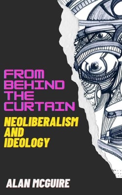 From Behind The Curtain: Neoliberalism and Ideology - Ideology Today, #1