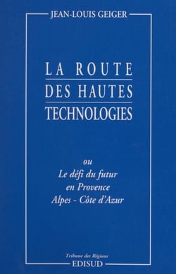 La route des hautes technologies - Ou Le défi du futur en Provence-Alpes-Côte d'Azur
