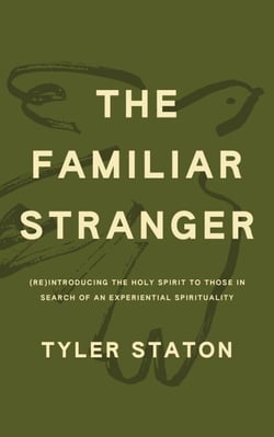 The Familiar Stranger - (Re)Introducing the Holy Spirit to Those in Search of an Experiential Spirituality