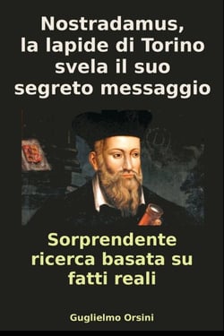 Nostradamus, La Lapide Di Torino Svela Il Suo Segreto messaggio (Libro-Ricerca Basato Su Fatti Reali)