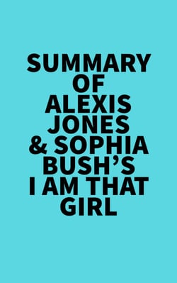 Summary of Alexis Jones &amp; Sophia Bush's I Am That Girl