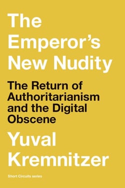 The Emperor's New Nudity - The Return of Authoritarianism and the Digital Obscene
