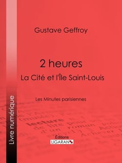 2 heures : La Cité et l'Île Saint-Louis - Les Minutes parisiennes