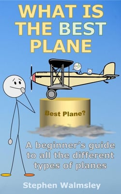 What Is The Best Plane: A beginner’s guide to all the different types of planes - Kids Flight School Series, #6