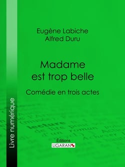 Madame est trop belle - Comédie en trois actes