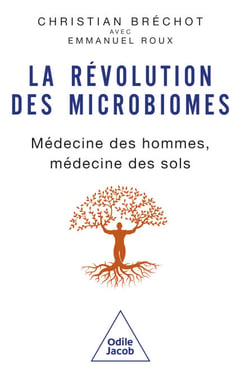 La Révolution des microbiomes - Médecine des hommes, médecine des sols